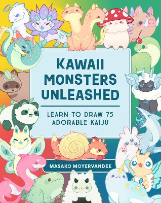 Kawaii Monsters Unleashed: Learn to Draw 75 Adorable Kaiju book