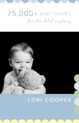 75,000+ Baby Names for the 21st Century by Lori Cooper