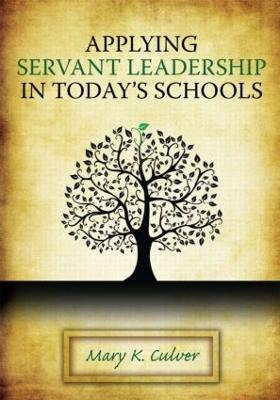 Applying Servant Leadership in Today's Schools by Mary Culver