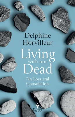 Living with Our Dead: On Loss and Consolation book