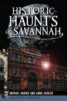 Historic Haunts of Savannah by Michael Harris
