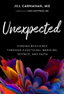 Unexpected: Finding Resilience through Functional Medicine, Science, and Faith book