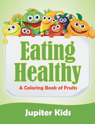 Eating Healthy (A Coloring Book of Fruits) book