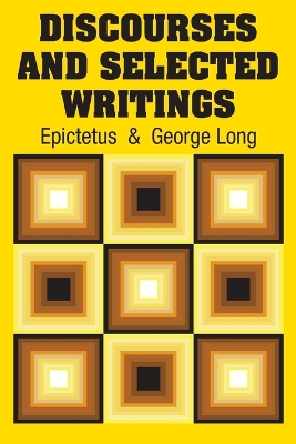 Discourses and Selected Writings by Epictetus