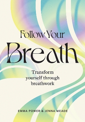 Follow Your Breath: Transform Yourself Through Breathwork book