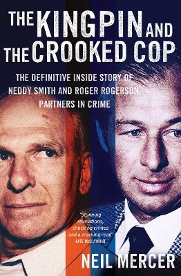 The Kingpin and the Crooked Cop: The definitive inside story of Neddy Smith and Roger Rogerson, partners in crime book