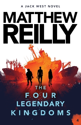 The Four Legendary Kingdoms: A Jack West Jr Novel 4 by Matthew Reilly