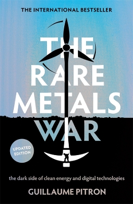 The Rare Metals War: The dark side of clean energy and digital technologies by Guillaume Pitron