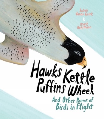 Hawks Kettle, Puffins Wheel: And Other Poems of Birds in Flight book