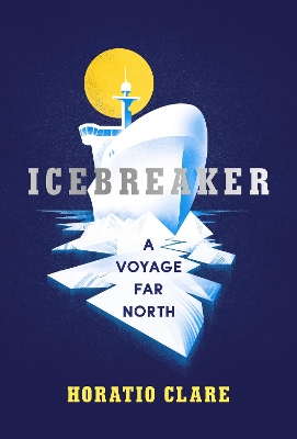 Icebreaker by Horatio Clare