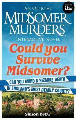 Could You Survive Midsomer?: Can you avoid a bizarre death in England's most dangerous county? by Simon Brew