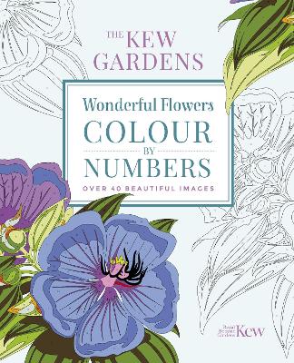 The Kew Gardens Wonderful Flowers Colour-by-Numbers: Over 40 Beautiful Images book