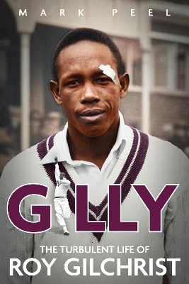 Gilly: The Turbulent Life of Roy Gilchrist book