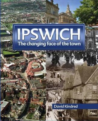 Ipswich: The Changing Face of the Town book