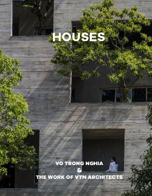 Houses: Vo Trong Nghia & The Work of VTN Architects book