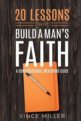 20 Lessons That Build a Man's Faith: A Conversational Mentoring Guide book