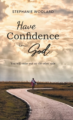 Have Confidence in God: You will come out on the other side book