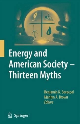 Energy and American Society - Thirteen Myths by Benjamin K Sovacool