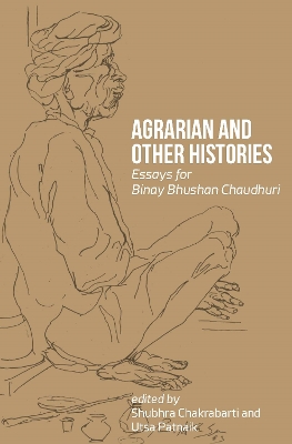 Agrarian and Other Histories – Essays for Binay Bhushan Chaudhuri by Shubhra Chakrabarti