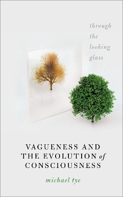 Vagueness and the Evolution of Consciousness: Through the Looking Glass by Michael Tye