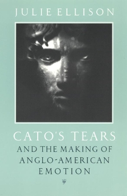 Cato's Tears and the Making of Anglo-American Emotion book