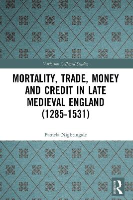 Mortality, Trade, Money and Credit in Late Medieval England (1285-1531) by Pamela Nightingale