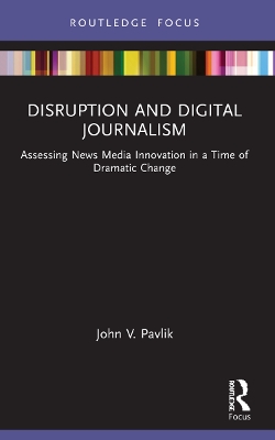 Disruption and Digital Journalism: Assessing News Media Innovation in a Time of Dramatic Change book