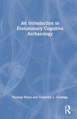 An Introduction to Evolutionary Cognitive Archaeology by Thomas Wynn