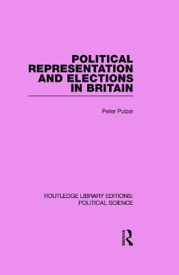 Political Representation and Elections in Britain by Peter Pulzer