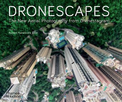 Dronescapes: The New Aerial Photography from Dronestagram by Dronestagram