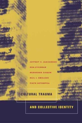 Cultural Trauma and Collective Identity by Jeffrey C. Alexander