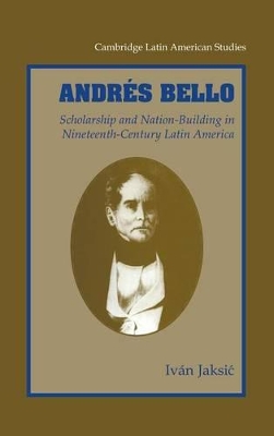 Andres Bello by Ivan Jaksic