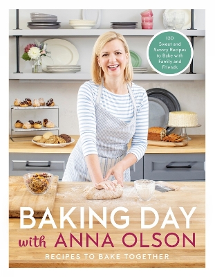 Baking Day with Anna Olson: Recipes to Bake Together: 120 Sweet and Savory Recipes to Bake with Family and Friends book