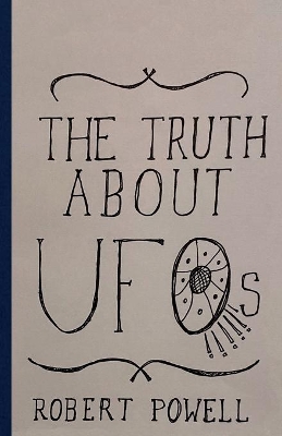 The Truth About UFOs: A Scientific Perspective by Robert Max Powell