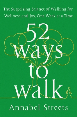 52 Ways to Walk: The Surprising Science of Walking for Wellness and Joy, One Week at a Time book