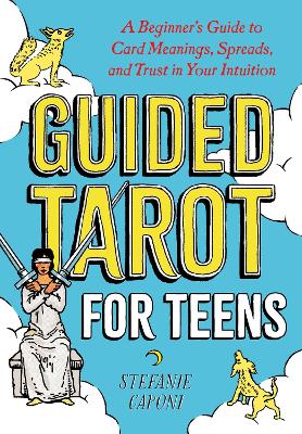 Guided Tarot for Teens: A Beginner's Guide to Card Meanings, Spreads, and Trust in Your Intuition book