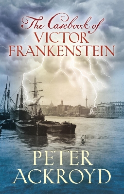 The Casebook of Victor Frankenstein by Peter Ackroyd