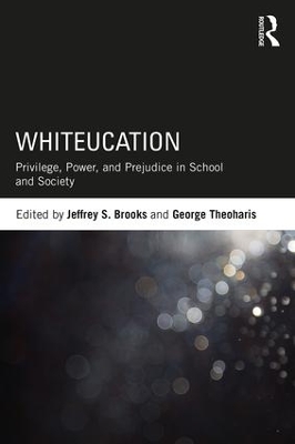 Whiteucation: Privilege, Power, and Prejudice in School and Society by Jeffrey S. Brooks