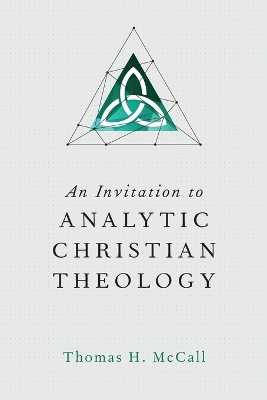 Invitation to Analytic Christian Theology by Thomas H. McCall