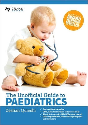 Unofficial Guide to Paediatrics: Core Paediatric Curriculum, OSCE, Clinical Examination and Practical Skills, 60+ Clinical Cases with 200+ MCQS to Test Yourself, 1000+ High Definition Colour Clinical Photographs and Illustrations book