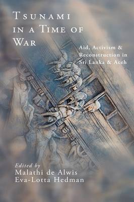 Tsunami in a Time of War: Aid, Activism and Reconstruction in Sri Lanka and Aceh book