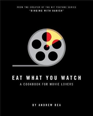 Eat What You Watch by Andrew Rea