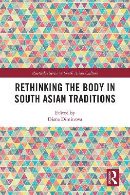 Rethinking the Body in South Asian Traditions by Diana Dimitrova