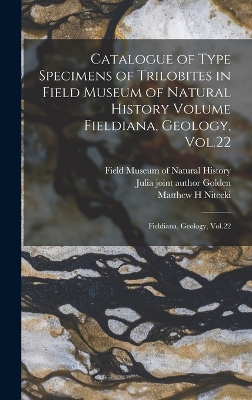 Catalogue of Type Specimens of Trilobites in Field Museum of Natural History Volume Fieldiana, Geology, Vol.22: Fieldiana, Geology, Vol.22 by Matthew H Nitecki