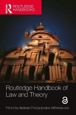 Routledge Handbook of Law and Theory by Andreas Philippopoulos-Mihalopoulos