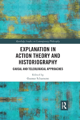 Explanation in Action Theory and Historiography: Causal and Teleological Approaches book