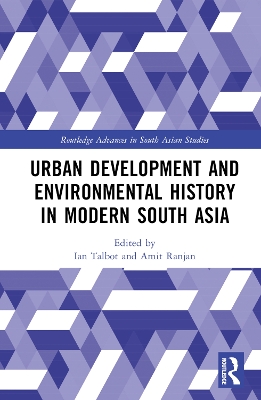 Urban Development and Environmental History in Modern South Asia by Ian Talbot