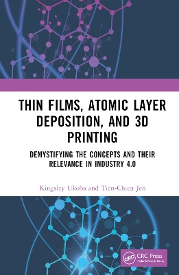 Thin Films, Atomic Layer Deposition, and 3D Printing: Demystifying the Concepts and Their Relevance in Industry 4.0 book