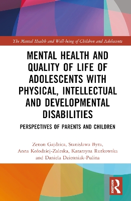 Mental Health and Quality of Life of Adolescents with Physical, Intellectual and Developmental Disabilities: Perspectives of Parents and Children by Zenon Gajdzica