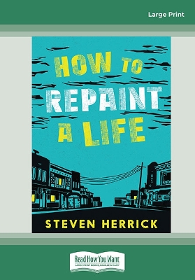 How to Repaint a Life by Steven Herrick